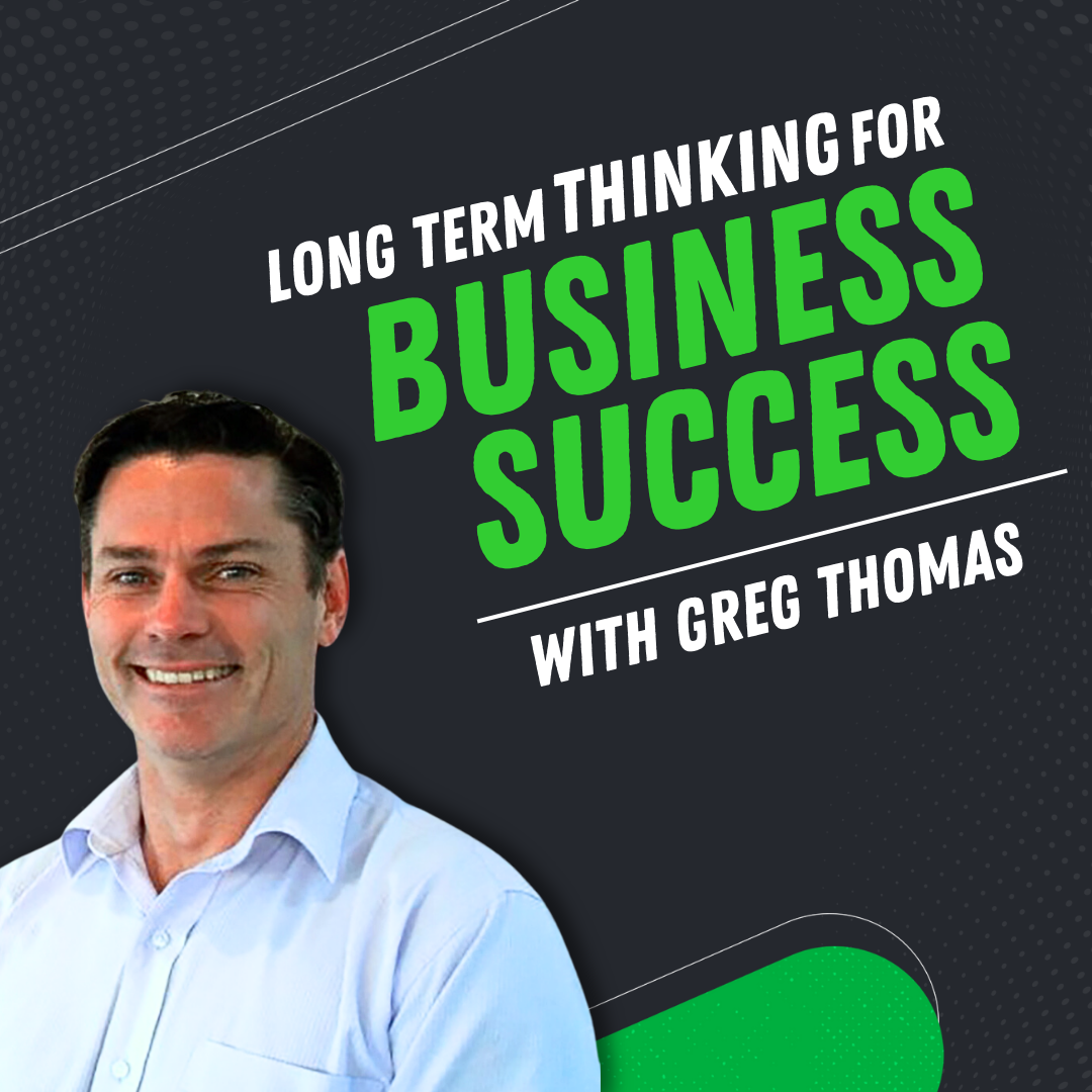 Episode 7 – Greg Thomas: Creating a sustainable business by focusing on the right people